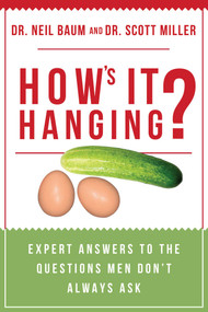 How's It Hanging? (Expert Answers to the Questions Men Don't Always Ask) by Neil Baum, Scott Miller, 9781510728271