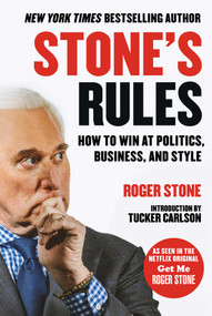 Stone's Rules (How to Win at Politics, Business, and Style) by Roger Stone, Tucker Carlson, 9781510740082