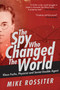The Spy Who Changed the World (Klaus Fuchs, Physicist and Soviet Double Agent) by Mike Rossiter, 9781510726741