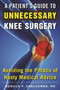 A Patient's Guide to Unnecessary Knee Surgery (How to Avoid the Pitfalls of Hasty Medical Advice) by Ronald P. Grelsamer, 9781510716872