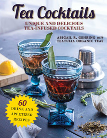 Tea Cocktails (Unique and Delicious Tea-Infused Cocktails) by Abigail Gehring, 9781510737969
