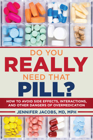 Do You Really Need That Pill? (How to Avoid Side Effects, Interactions, and Other Dangers of Overmedication) by Jennifer Jacobs, David L. Katz, 9781510715646