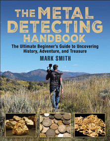 The Metal Detecting Handbook (The Ultimate Beginner's Guide to Uncovering History, Adventure, and Treasure) by Mark Smith, 9781510711747