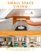 Small Space Living (Expert Tips and Techniques on Using Closets, Corners, and Every Other Space in Your Home) by Roberta Sandenbergh, 9781510736313