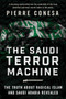The Saudi Terror Machine (The Truth About Radical Islam and Saudi Arabia Revealed) by Pierre Conesa, 9781510736634