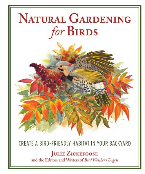 Natural Gardening for Birds (Create a Bird-Friendly Habitat in Your Backyard) by Julie Zickefoose, 9781510702479