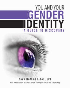 You and Your Gender Identity (A Guide to Discovery) by Dara Hoffman-Fox, Zinnia Jones, Sam Dylan Finch, Zander Keig, 9781510723054