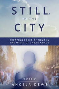 Still, in the City (Creating Peace of Mind in the Midst of Urban Chaos) by Angela Dews, 9781510732339