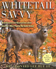Whitetail Savvy (New Research and Observations about the Deer, America's Most Popular Big-Game Animal) by Leonard Lee Rue, Charles J. Alsheimer, Larry Marchinton, 9781510717411