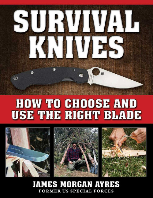 Survival Knives (How to Choose and Use the Right Blade) by James Morgan Ayres, 9781510728424