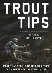 Trout Tips (More than 250 fly-fishing tips from the members of Trout Unlimited) by Kirk Deeter, 9781510713703