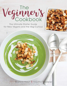 The Veginner's Cookbook (The Ultimate Starter Guide for New Vegans and the Veg-Curious) by Bianca Haun, Sascha Naderer, 9781510729476