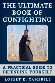 The Ultimate Book of Gunfighting (A Practical Guide to Defending Yourself) by Robert K. Campbell, 9781510703193