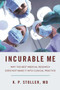 Incurable Me (Why the Best Medical Research Does Not Make It into Clinical Practice) by Kenneth Stoller, 9781510707986