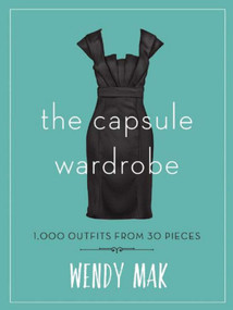 The Capsule Wardrobe (1,000 Outfits from 30 Pieces) by Wendy Mak, 9781510713499