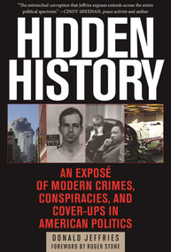 Hidden History (An Exposé of Modern Crimes, Conspiracies, and Cover-Ups in American Politics) by Donald Jeffries, Roger Stone, 9781510705371