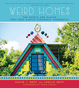 Weird Homes (The People and Places That Keep Austin Strangely Wonderful) by David J. Neff, Thanin Viriyaki, Chelle Neff, 9781510723603