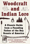 Woodcraft and Indian Lore (A Classic Guide from a Founding Father of the Boy Scouts of America) by Ernest Thompson Seton, 9781510702462