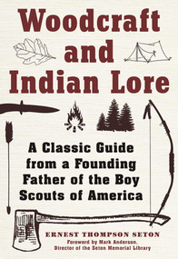 Woodcraft and Indian Lore (A Classic Guide from a Founding Father of the Boy Scouts of America) by Ernest Thompson Seton, 9781510702462