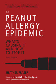 The Peanut Allergy Epidemic, Third Edition (What's Causing It and How to Stop It) by Heather Fraser, Robert F. Kennedy Jr., 9781510726314