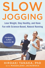 Slow Jogging (Lose Weight, Stay Healthy, and Have Fun with Science-Based, Natural Running) by Hiroaki Tanaka, Magdalena Jackowska, 9781510708310