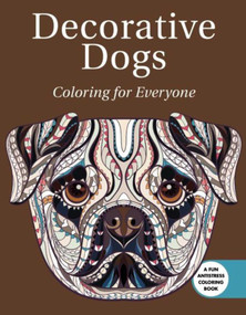 Decorative Dogs: Coloring for Everyone by Skyhorse Publishing, 9781510714922