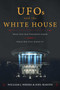 UFOs and The White House (What Did Our Presidents Know and When Did They Know It?) by William J. Birnes, Joel Martin, 9781510724303