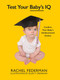 Test Your Baby's IQ (Confirm Your Baby's Undiscovered Genius) by Rachel Federman, Ellen Crenshaw, 9781510723283