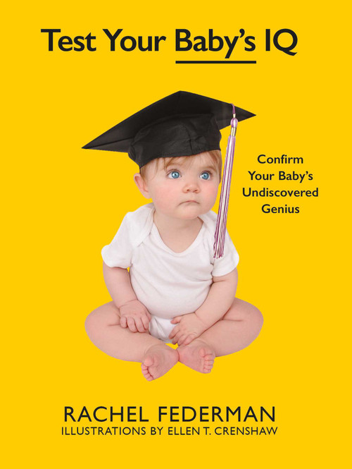 Test Your Baby's IQ (Confirm Your Baby's Undiscovered Genius) by Rachel Federman, Ellen Crenshaw, 9781510723283