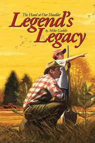 Legend's Legacy (The Hand at our Shoulder) by Mike Gaddis, 9780979485367