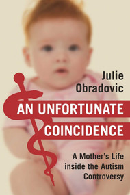 An Unfortunate Coincidence (A Mother's Life inside the Autism Controversy) by Julie Obradovic, 9781510704626
