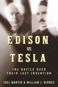 Edison vs. Tesla (The Battle over Their Last Invention) by Joel Martin, William J. Birnes, 9781510718760