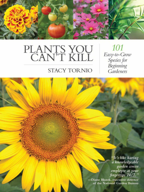 Plants You Can't Kill (101 Easy-to-Grow Species for Beginning Gardeners) by Stacy Tornio, 9781510709638