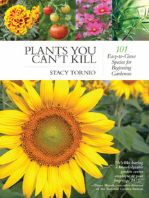Plants You Can't Kill (101 Easy-to-Grow Species for Beginning Gardeners) by Stacy Tornio, 9781510709638