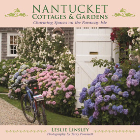 Nantucket Cottages and Gardens (Charming Spaces on the Faraway Isle) by Leslie Linsley, Terry Pommett, 9781510719521
