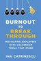 Burnout to Breakthrough (Motivating Employees with Leadership Tools That Work) by Ina Catrinescu, 9781510738966