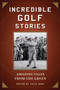 Incredible Golf Stories (Amazing Tales from the Green) by Julie Ganz, 9781510713796