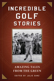 Incredible Golf Stories (Amazing Tales from the Green) by Julie Ganz, 9781510713796