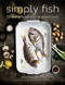 Simply Fish (75 Modern and Delicious Recipes for Sustainable Seafood) by Matthew Dolan, 9781510717503
