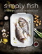 Simply Fish (75 Modern and Delicious Recipes for Sustainable Seafood) by Matthew Dolan, 9781510717503