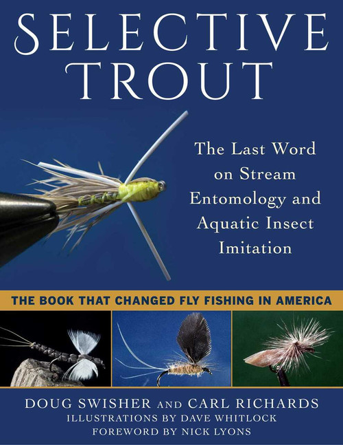 Selective Trout (The Last Word on Stream Entomology and Aquatic Insect Imitation) by Doug Swisher, Carl Richards, Dave Whitlock, Nick Lyons, 9781510729858