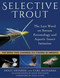 Selective Trout (The Last Word on Stream Entomology and Aquatic Insect Imitation) by Doug Swisher, Carl Richards, Dave Whitlock, Nick Lyons, 9781510729858