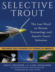 Selective Trout (The Last Word on Stream Entomology and Aquatic Insect Imitation) by Doug Swisher, Carl Richards, Dave Whitlock, Nick Lyons, 9781510729858
