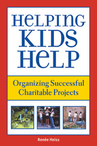 Helping Kids Help (Organizing Successful Charitable Projects) by Renee Heiss, 9781510726338