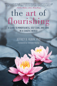 The Art of Flourishing (A Guide to Mindfulness, Self-Care, and Love in a Chaotic World) by Jeffrey B. Rubin, Shinzen Young, 9781510717541