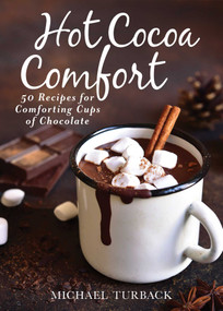 Hot Cocoa Comfort (50 Recipes for Comforting Cups of Chocolate) by Michael Turback, 9781510739963