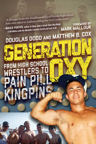 Generation Oxy (From High School Wrestlers to Pain Pill Kingpins) by Douglas Dodd, Matthew Cox, Mark Mallouk, 9781510723573