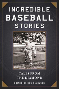 Incredible Baseball Stories (Amazing Tales from the Diamond) by Ken Samelson, 9781510713819