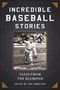 Incredible Baseball Stories (Amazing Tales from the Diamond) by Ken Samelson, 9781510713819
