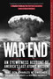 War's End (An Eyewitness Account of America's Last Atomic Mission) by Charles W. Sweeney, James A. Antonucci, Marion K. Antonucci, 9781510724723